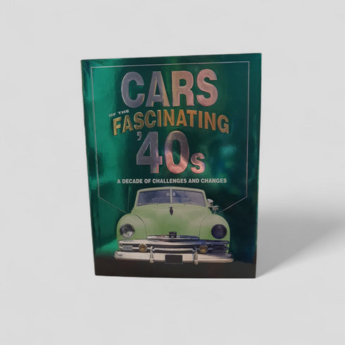 Cars of the Fascinating '40s: A Decade of Challenges and Changes by James M. Flammang